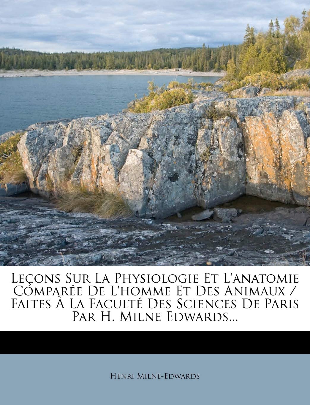 Lecons Sur La Physiologie Et L'Anatomie Comparee de L'Homme Et Des Animaux / Faites a la Faculte Des Sciences de Paris Par H. Milne Edwards... book