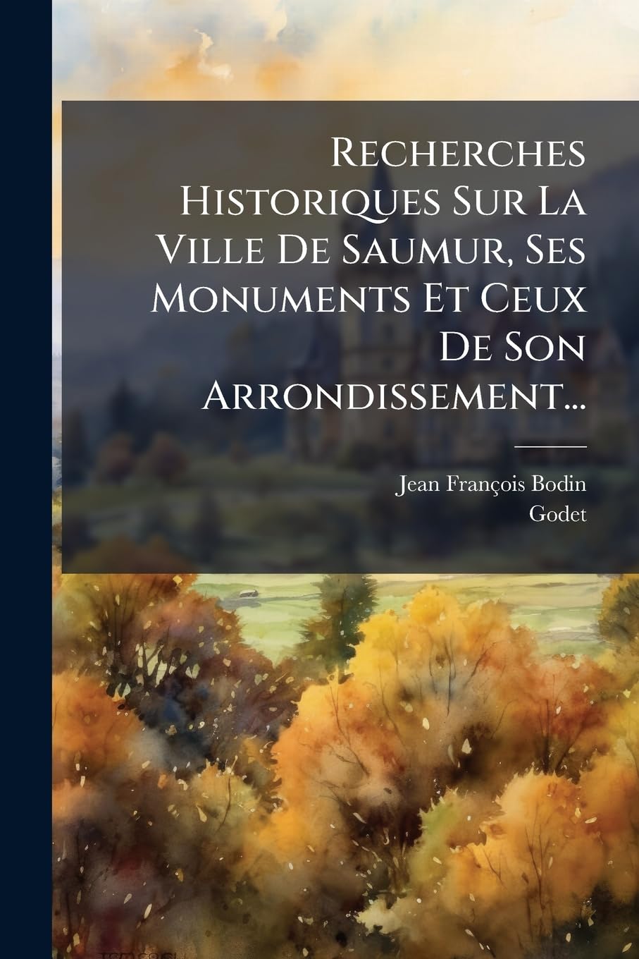 Recherches Historiques Sur La Ville De Saumur, Ses Monuments Et Ceux De Son Arrondissement... book