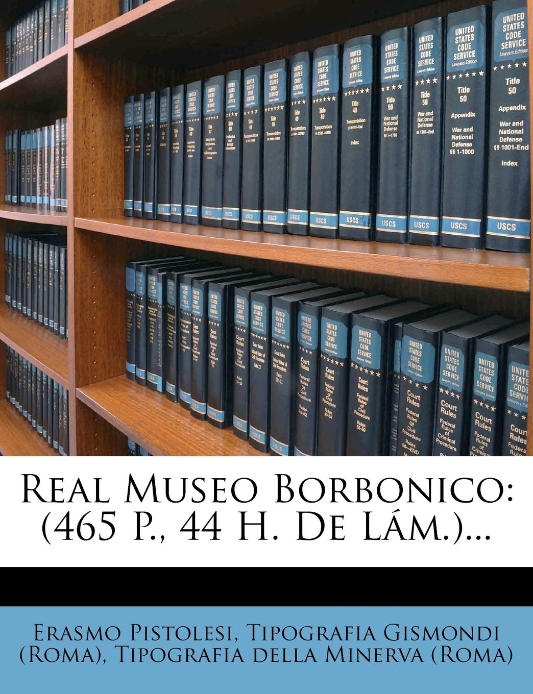 Real Museo Borbonico: (465 P., 44 H. de Lam.)... Politics & History
