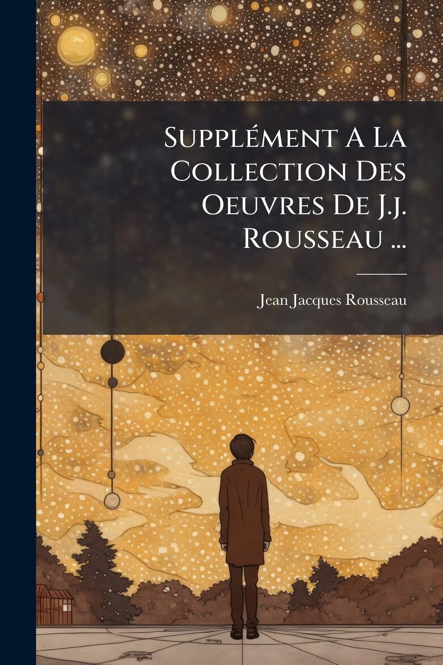 Supplément A La Collection Des Oeuvres De J.j. Rousseau ...: Tome Premier... book