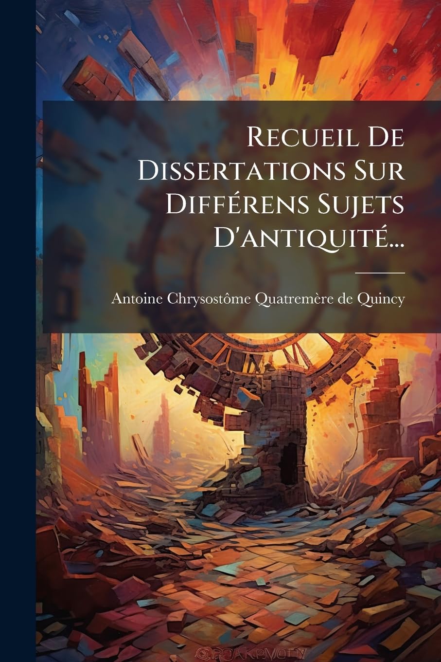 Recueil De Dissertations Sur Différens Sujets D'antiquité... book