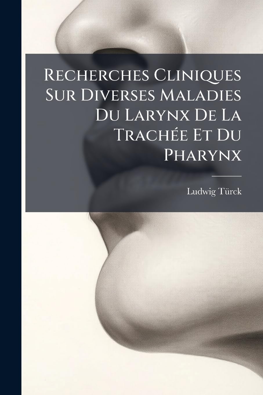 Recherches Cliniques Sur Diverses Maladies Du Larynx De La Trachée Et Du Pharynx: Étudiées À L'aide Du Laryngoscope... book