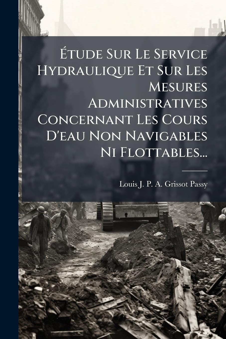 Étude Sur Le Service Hydraulique Et Sur Les Mesures Administratives Concernant Les Cours D'eau Non Navigables Ni Flottables... book