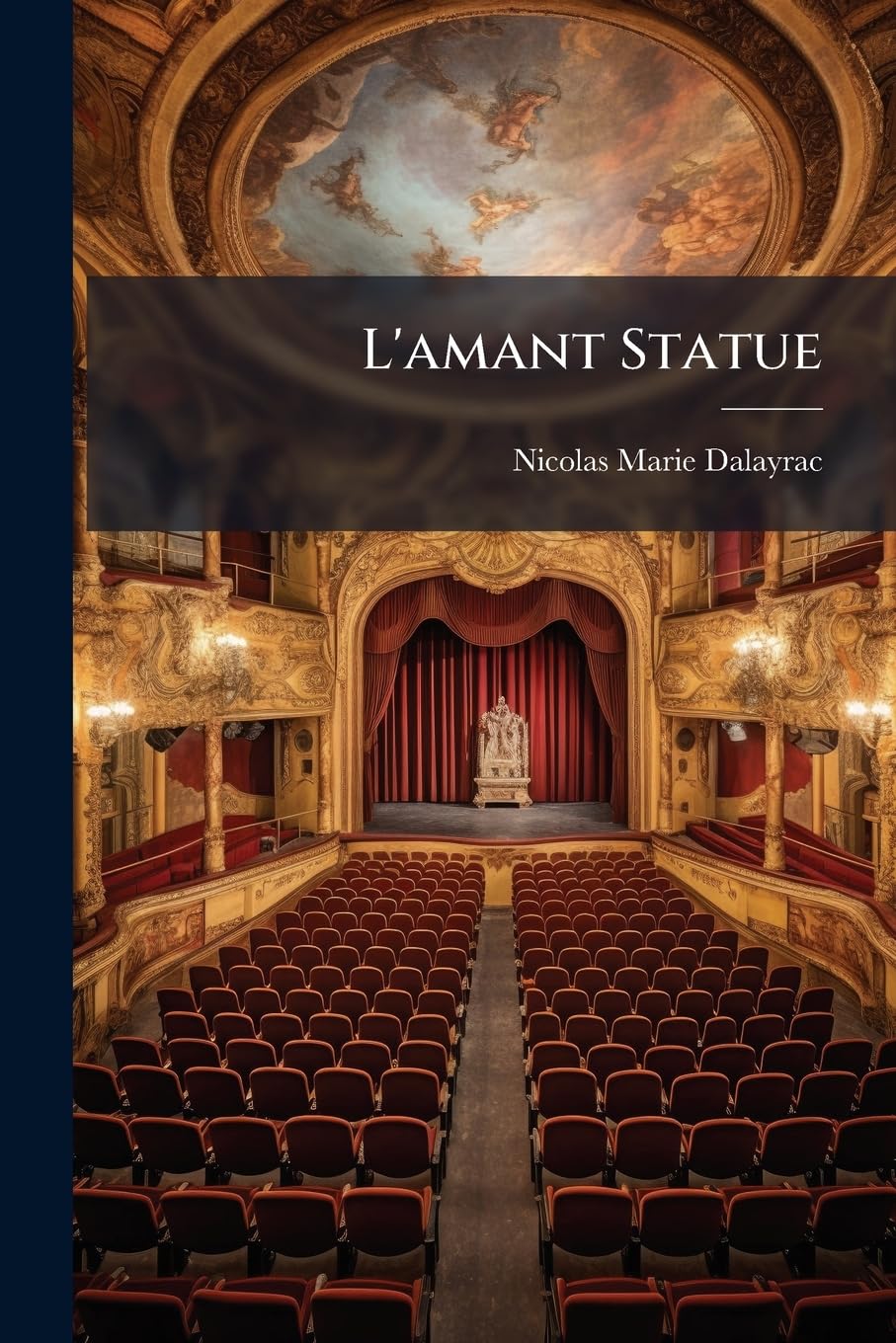 L'amant Statue: Comédie En Un Acte Et En Prose, Mêlée D'ariettes... book