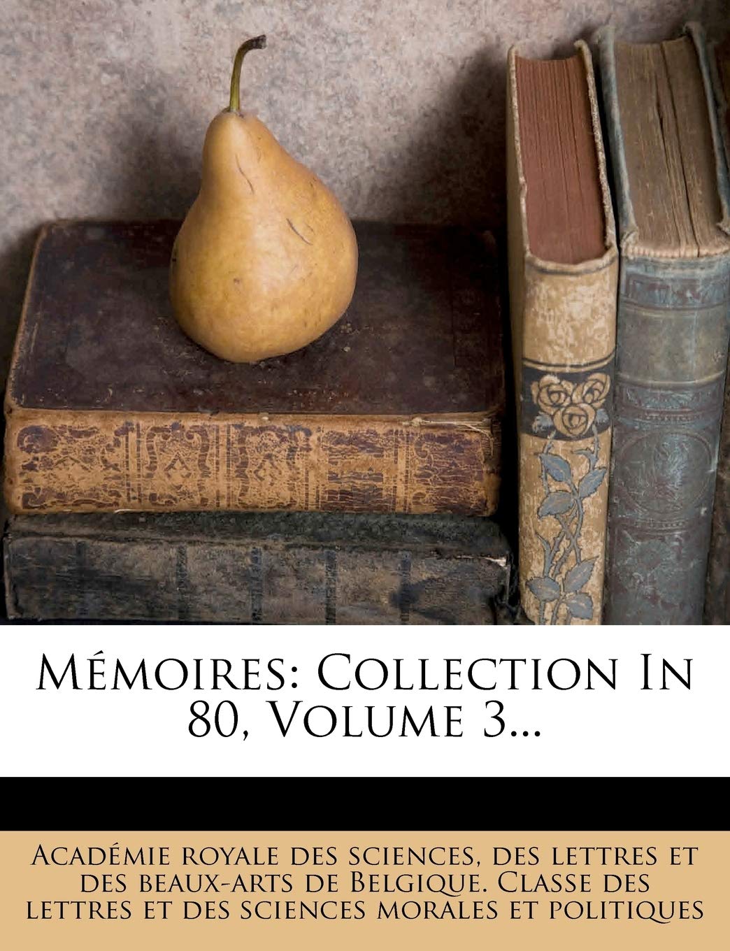 Memoires: Collection in 80, Volume 3... book
