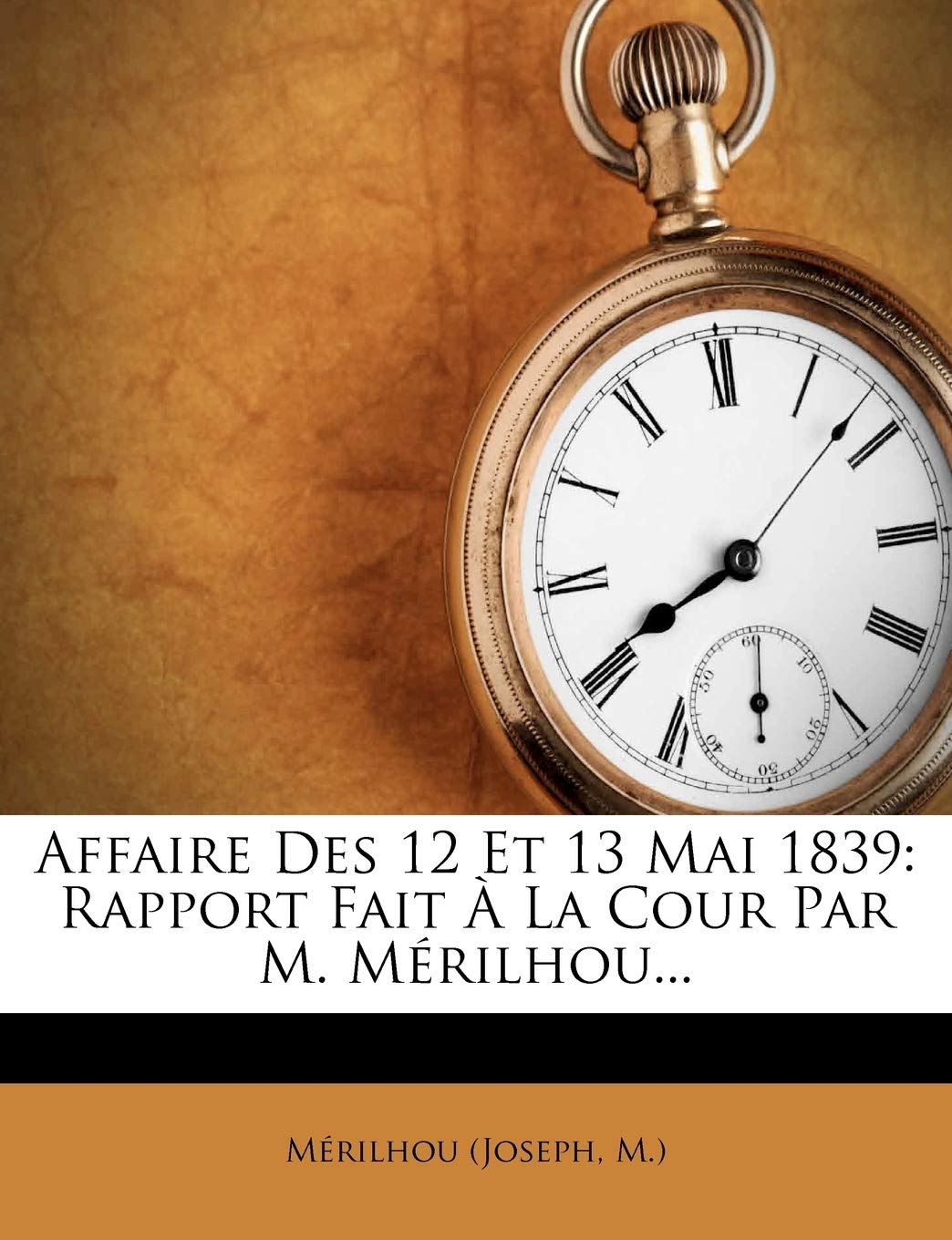 Affaire Des 12 Et 13 Mai 1839: Rapport Fait À La Cour Par M. Mérilhou... book