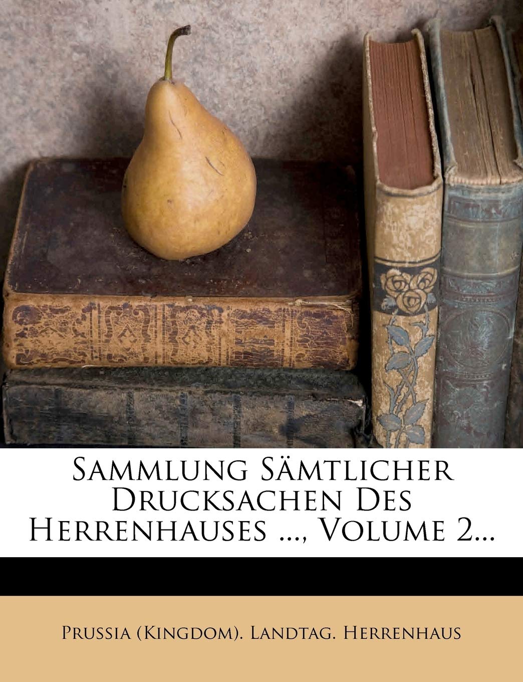 Sammlung Samtlicher Drucksachen Des Herrenhauses ..., Volume 2... book