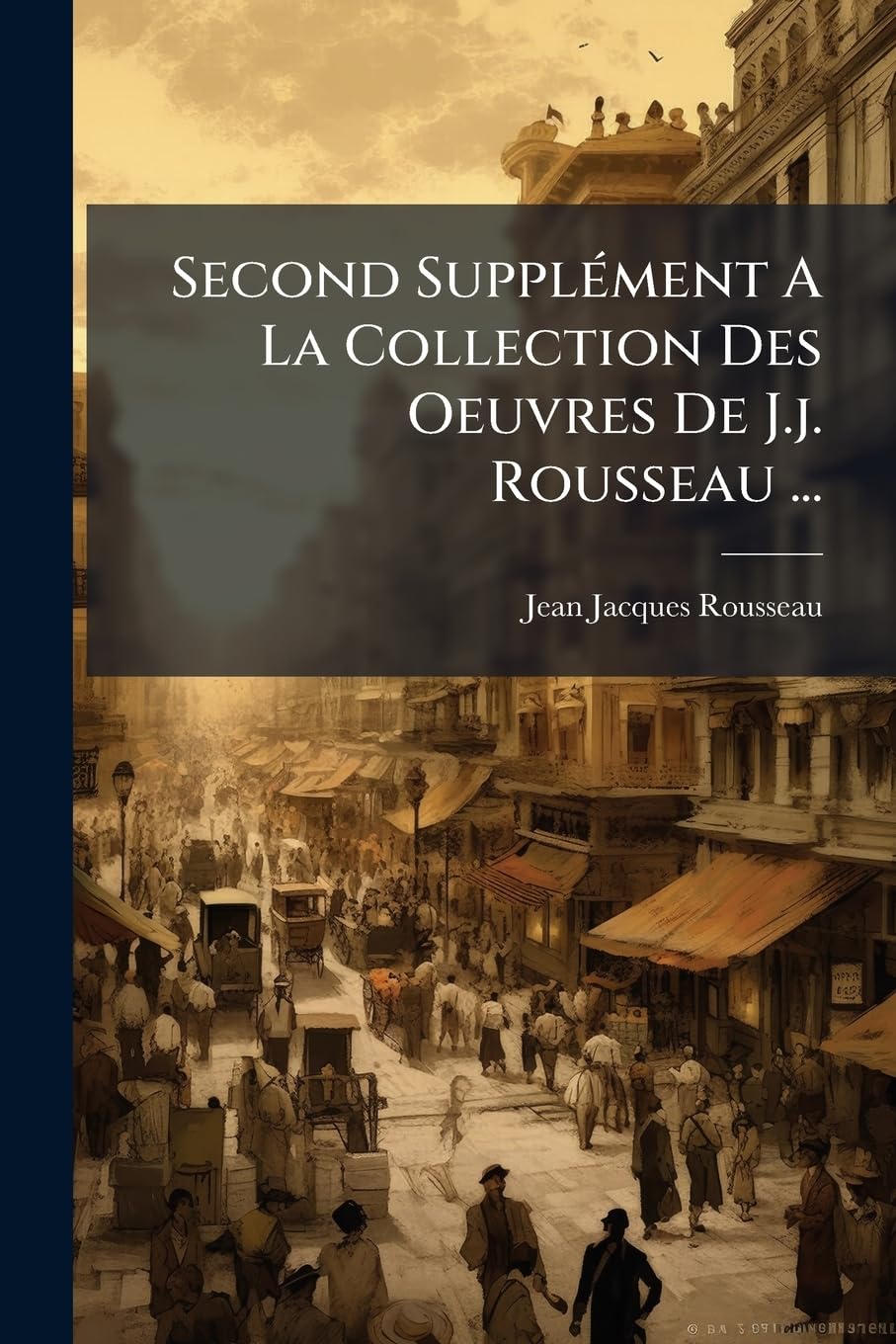Second Supplément A La Collection Des Oeuvres De J.j. Rousseau ...: Tome Second... book