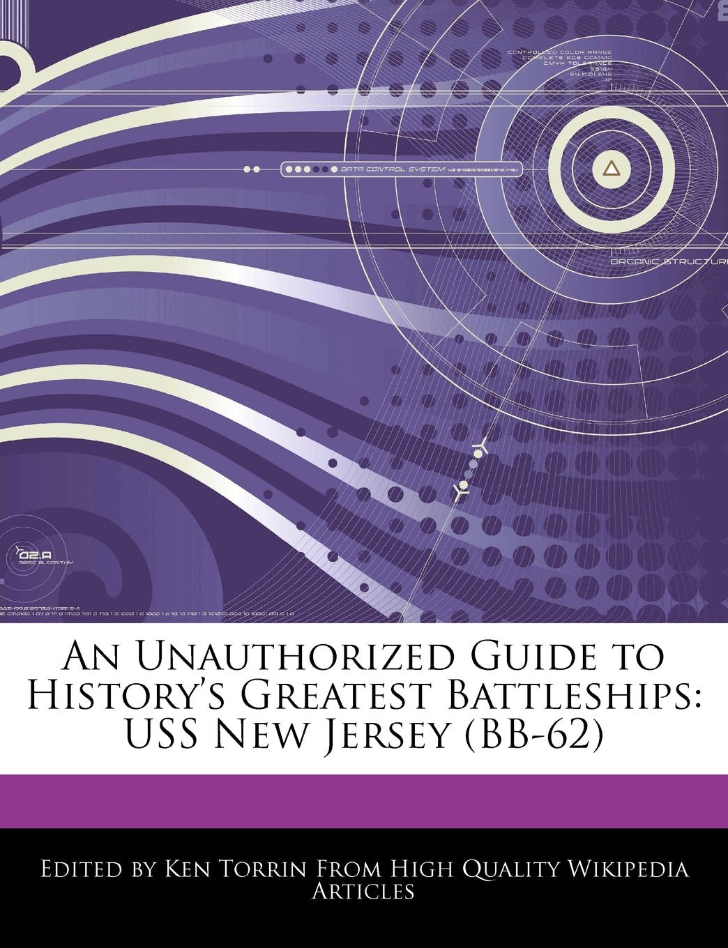 An Unauthorized Guide to History's Greatest Battleships: USS New Jersey (BB-62) book