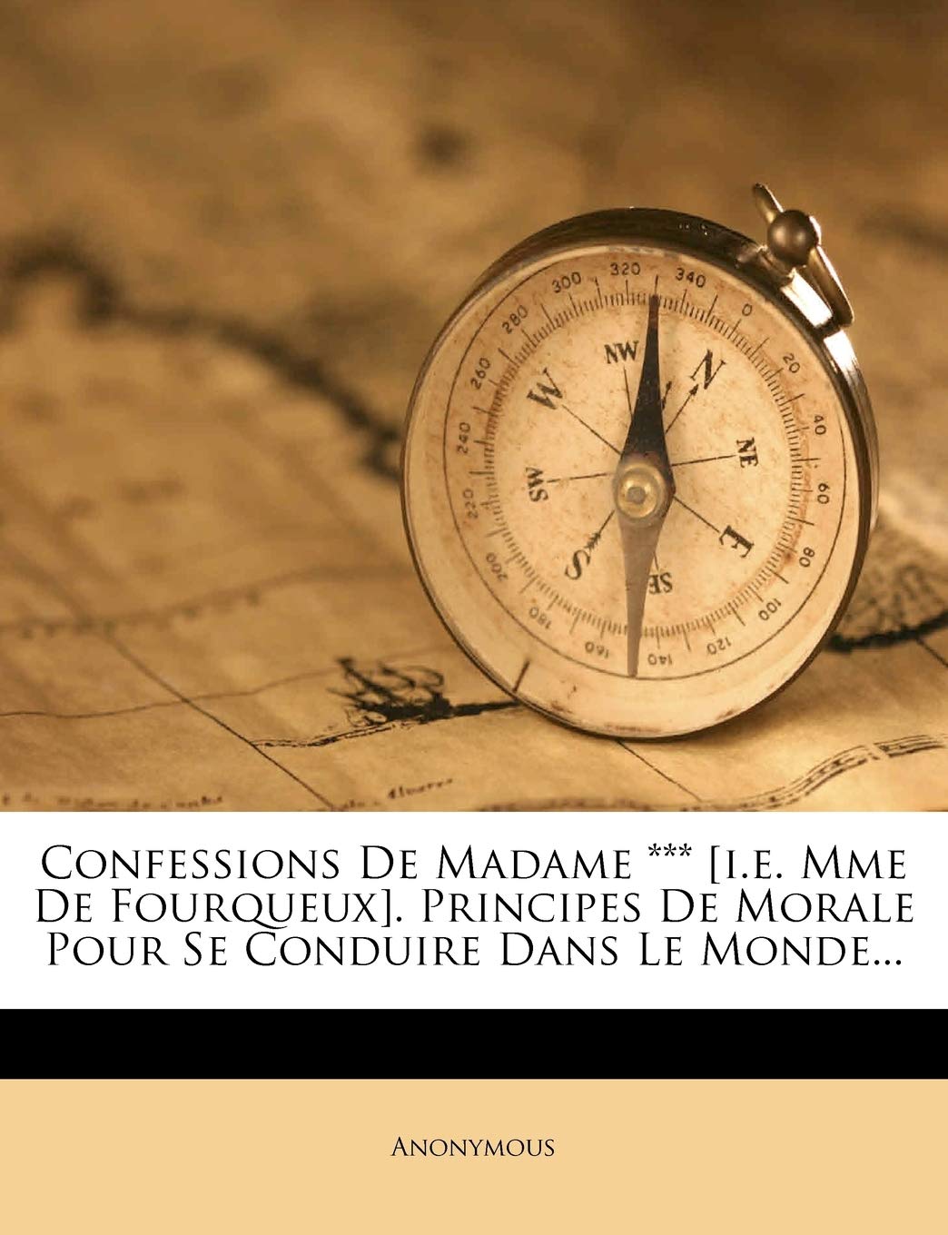 Confessions de Madame *** . Principes de Morale Pour Se Conduire Dans Le Monde... book