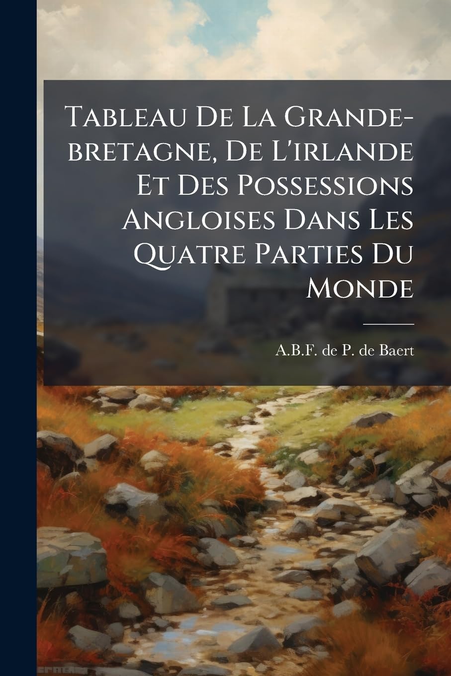 Tableau De La Grande-bretagne, De L'irlande Et Des Possessions Angloises Dans Les Quatre Parties Du Monde: Tome Premier... book