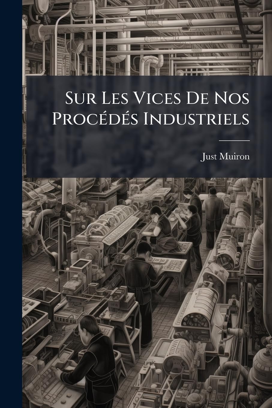 Sur Les Vices De Nos Procédés Industriels: Apercus Démontrant L'urgence D'introduire Le Procédé Sociétaire... book