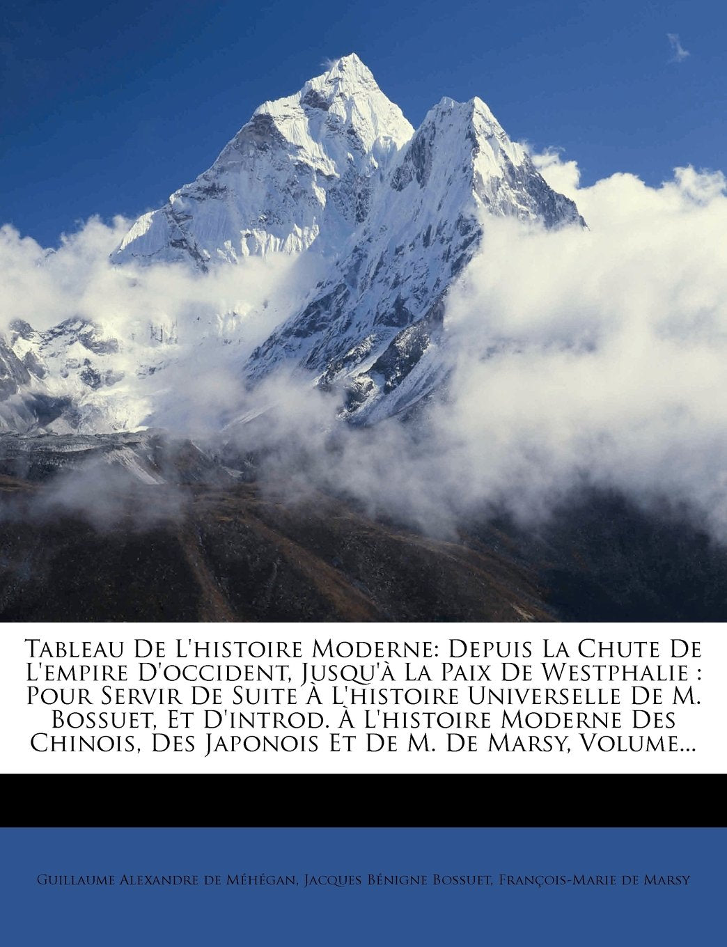 Tableau de l'Histoire Moderne: Depuis La Chute de l'Empire d'Occident, Jusqu'à La Paix de Westphalie: Pour Servir de Suite À l'Histoire Universelle de ... Des Japonois Et de M. de Marsy, Volume... book
