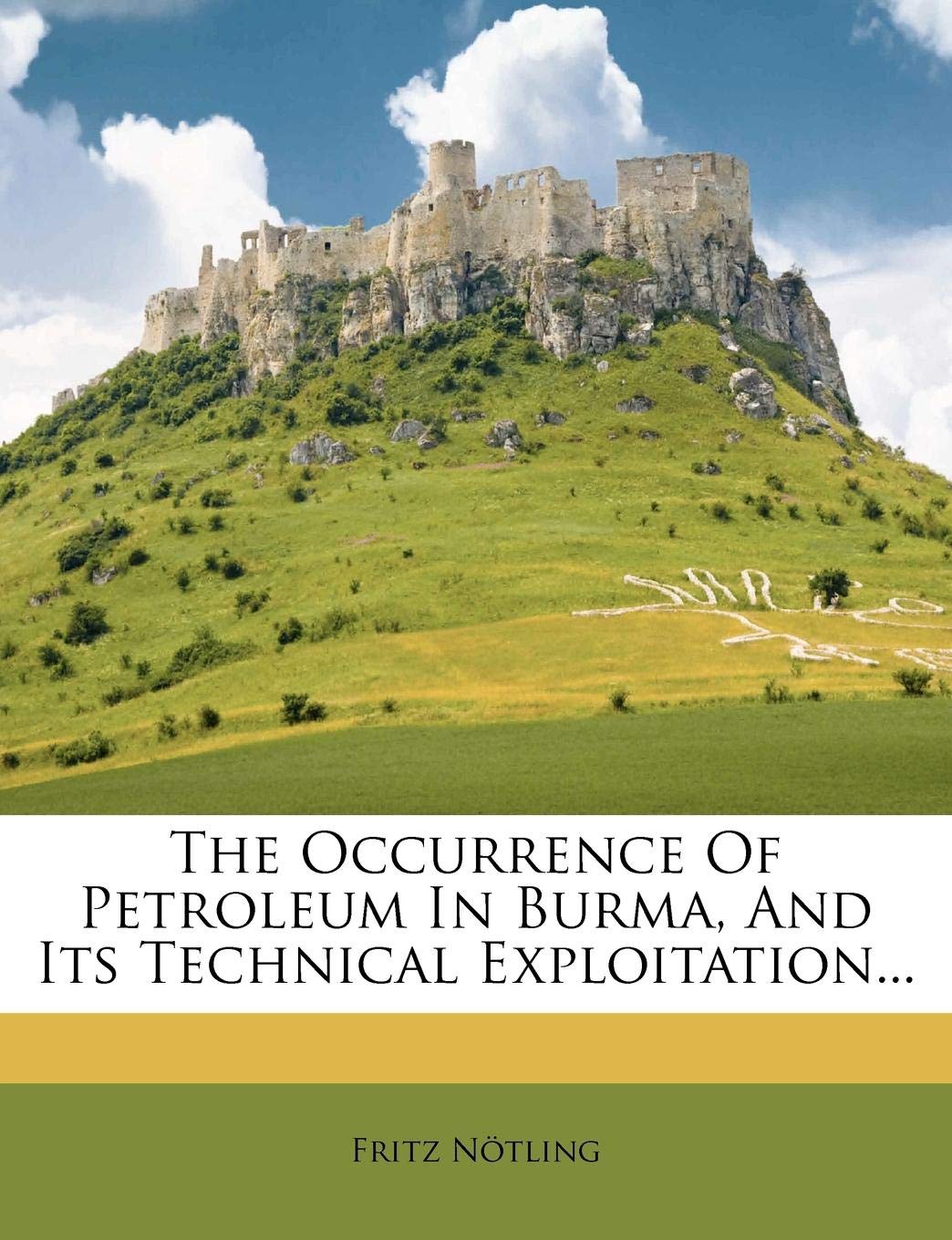The Occurrence of Petroleum in Burma, and Its Technical Exploitation... Politics & History