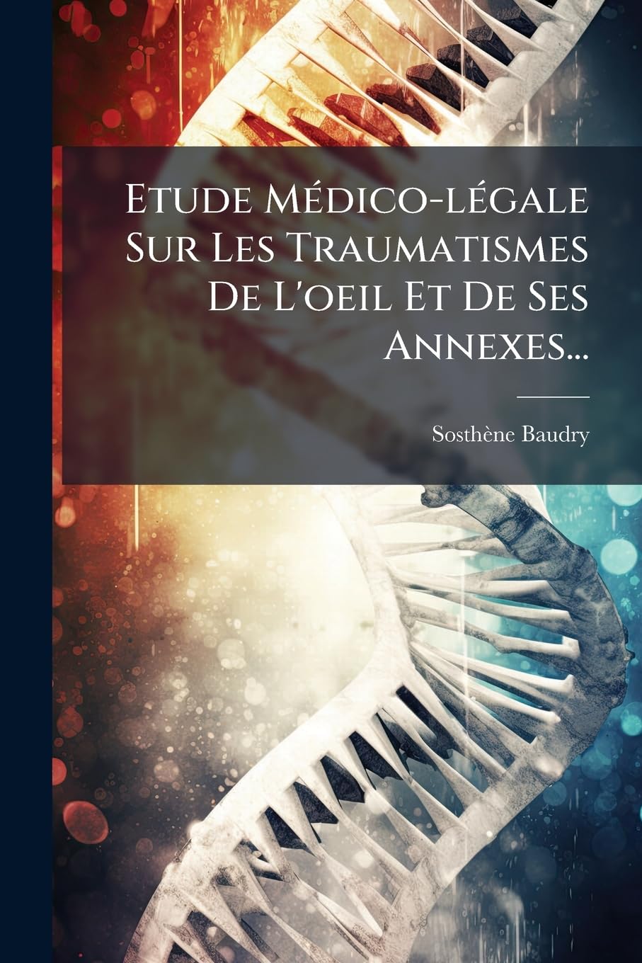 Etude Médico-légale Sur Les Traumatismes De L'oeil Et De Ses Annexes... book
