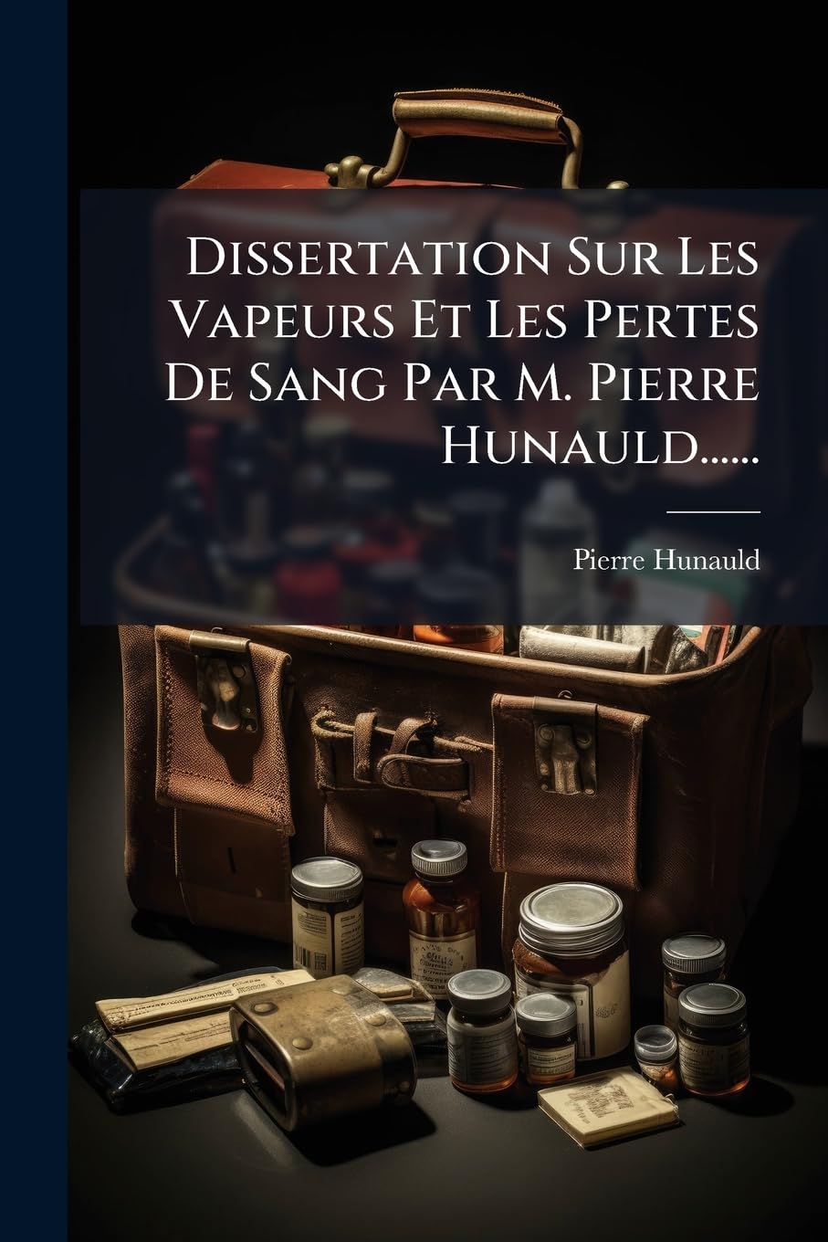 Dissertation Sur Les Vapeurs Et Les Pertes De Sang Par M. Pierre Hunauld...... book