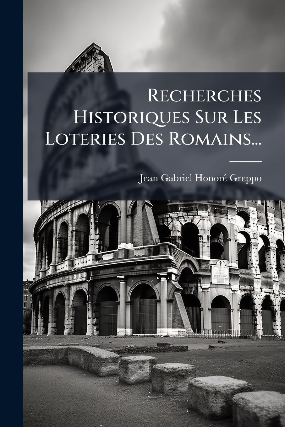Recherches Historiques Sur Les Loteries Des Romains... book