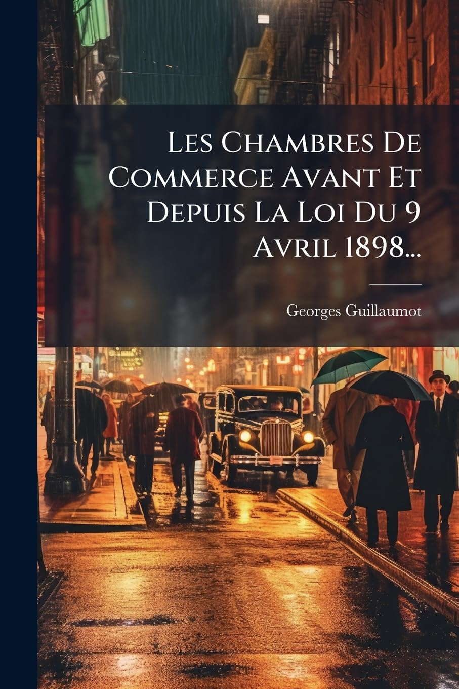 Les Chambres De Commerce Avant Et Depuis La Loi Du 9 Avril 1898... book