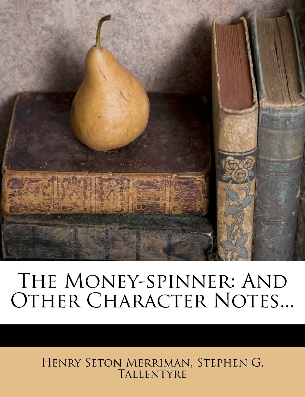 The Money-Spinner: And Other Character Notes... Politics & History