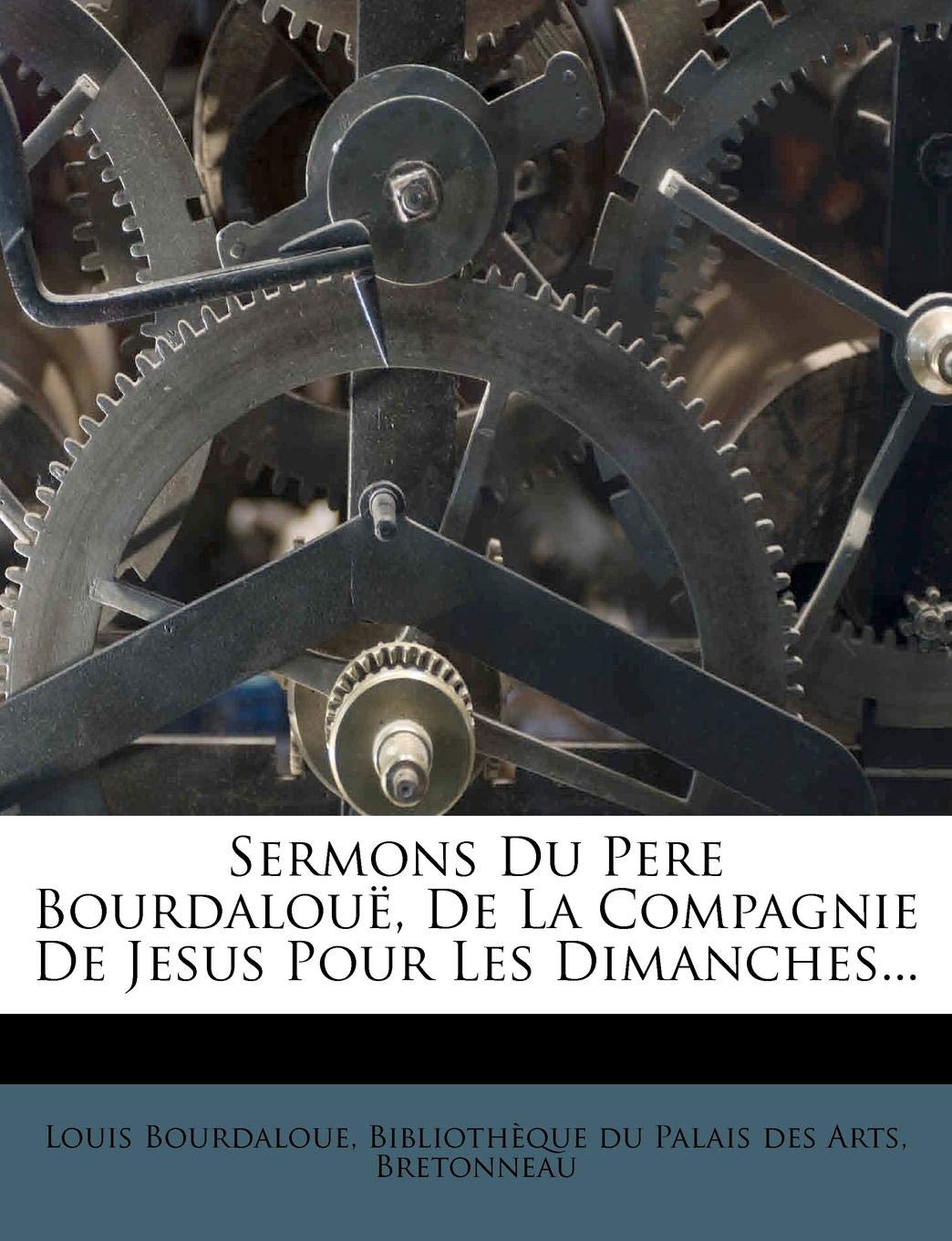 Sermons Du Pere Bourdalouë, de la Compagnie de Jesus Pour Les Dimanches... book