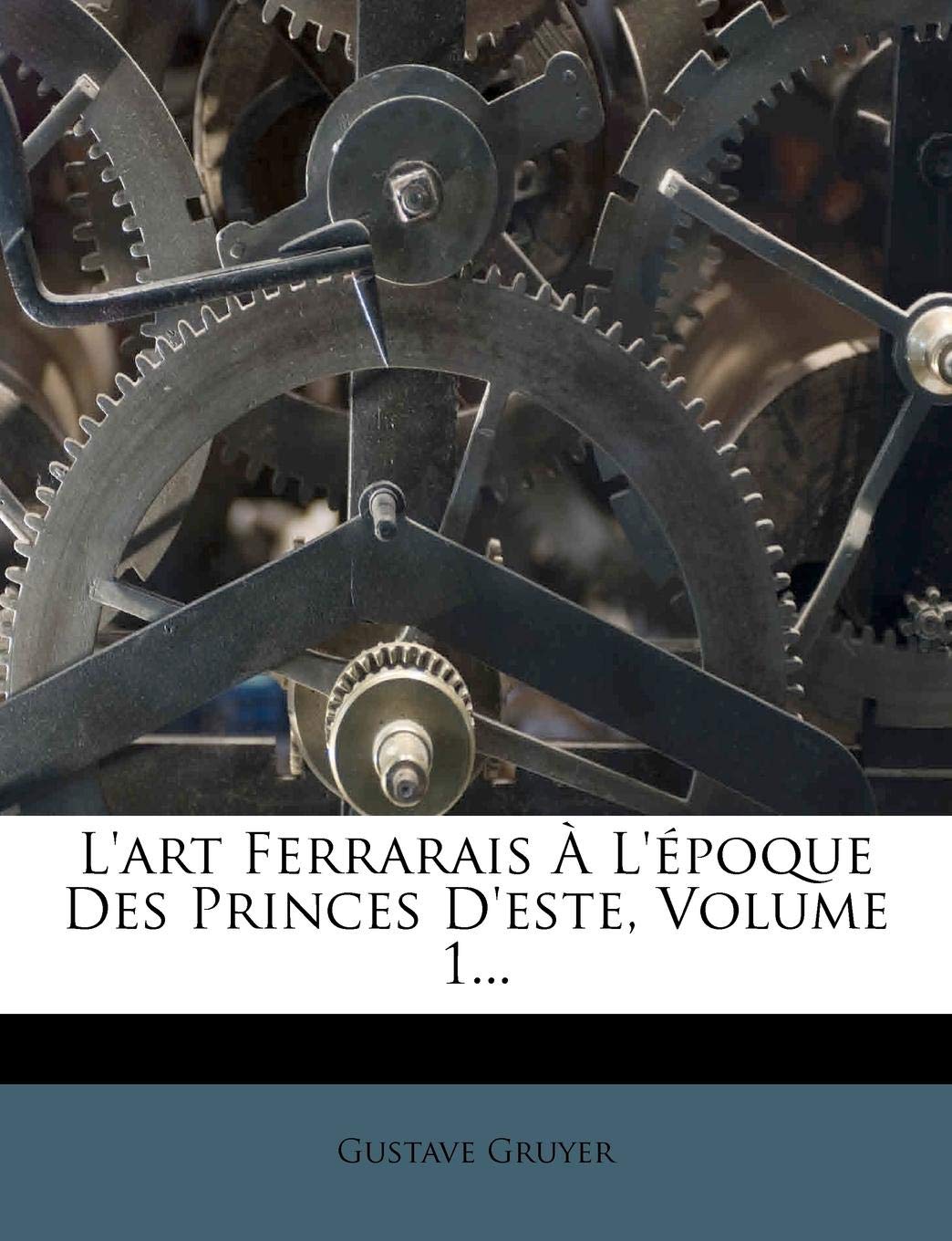 L'Art Ferrarais À l'Époque Des Princes d'Este, Volume 1... book