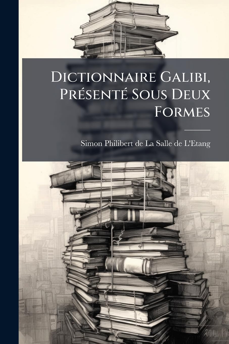 Dictionnaire Galibi, Présenté Sous Deux Formes: 1° Commençant Par Le Mot François ... book