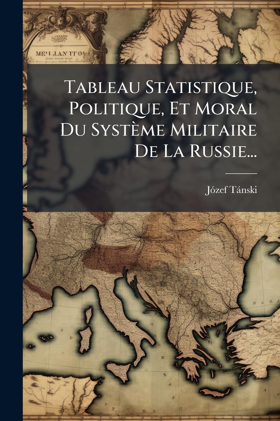 Tableau Statistique, Politique, Et Moral Du Système Militaire De La Russie... book