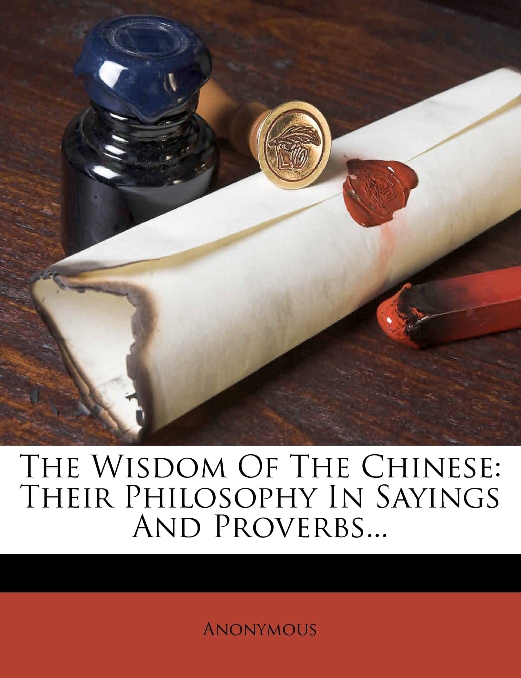 The Wisdom of the Chinese: Their Philosophy in Sayings and Proverbs... Politics & History