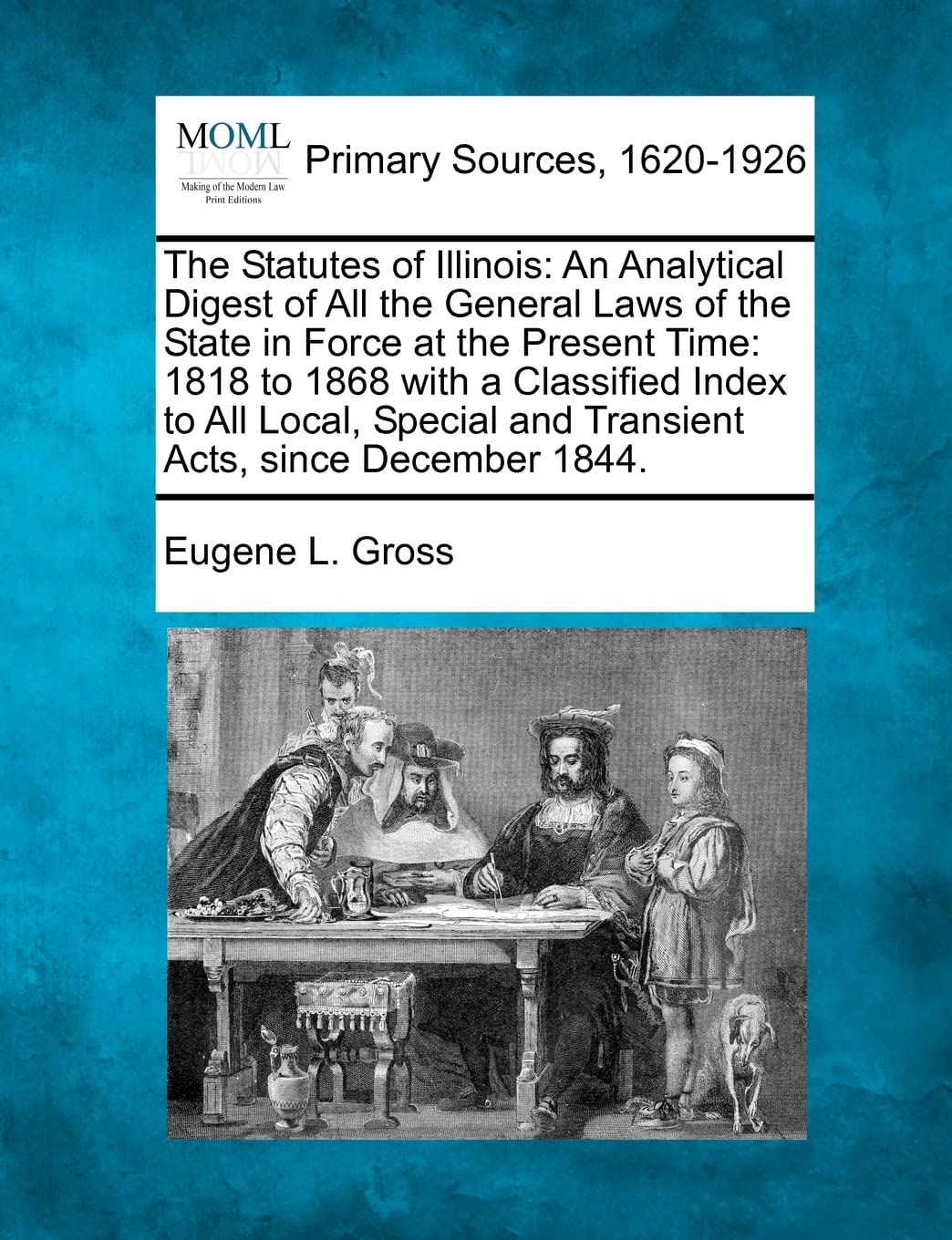The Statutes of Illinois: An Analytical Digest of All the General Laws of the State in Force at the Present Time: 1818 to 1868 with a Classified Index ... and Transient Acts, since December 1844. Law