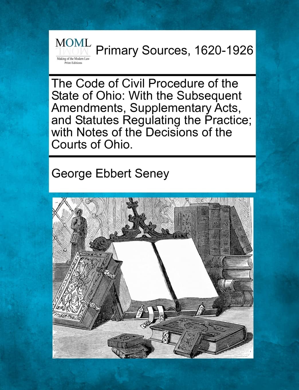 The Code of Civil Procedure of the State of Ohio: With the Subsequent Amendments, Supplementary Acts, and Statutes Regulating the Practice; with Notes of the Decisions of the Courts of Ohio. Law