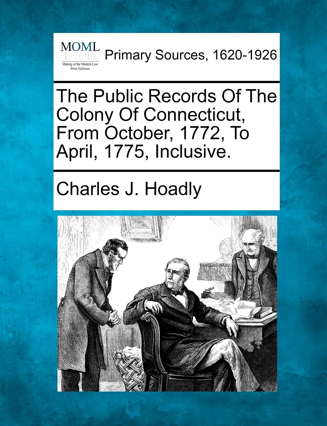 The Public Records Of The Colony Of Connecticut, From October, 1772, To April, 1775, Inclusive. Law