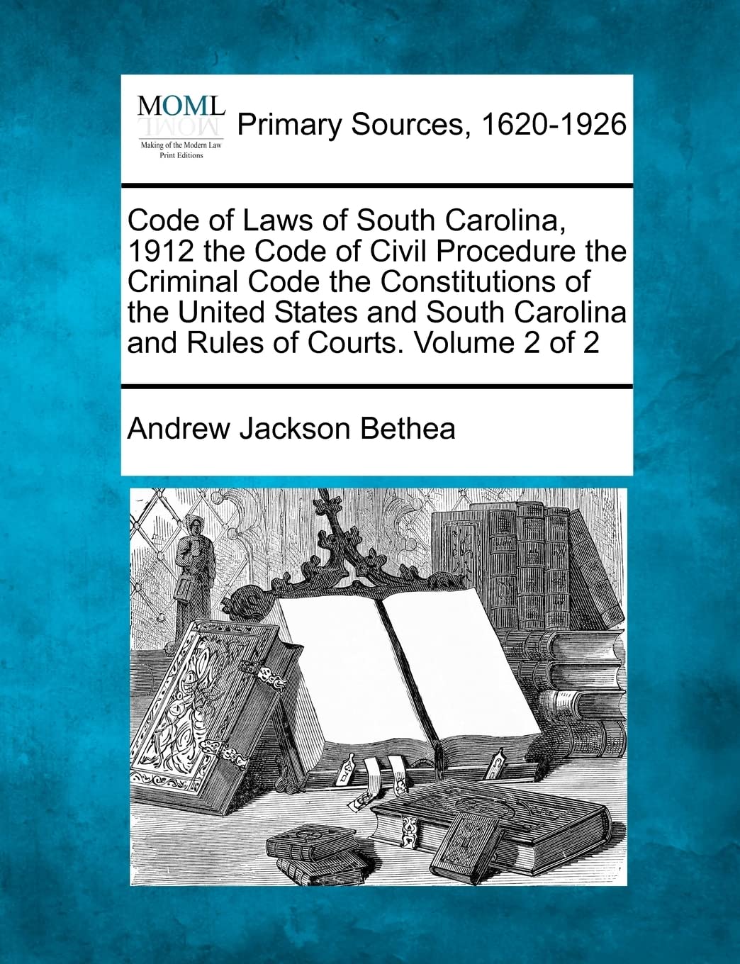 Code of Laws of South Carolina, 1912 the Code of Civil Procedure the Criminal Code the Constitutions of the United States and South Carolina and Rules of Courts. Volume 2 of 2 Law