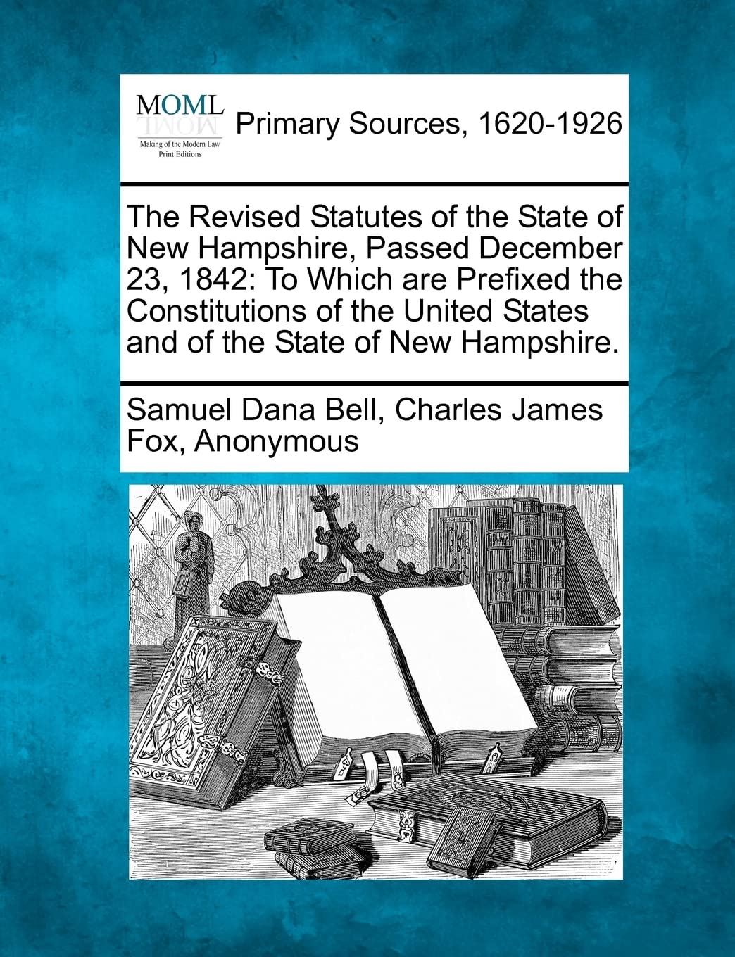 The Revised Statutes of the State of New Hampshire, Passed December 23, 1842: To Which are Prefixed the Constitutions of the United States and of the State of New Hampshire. Law