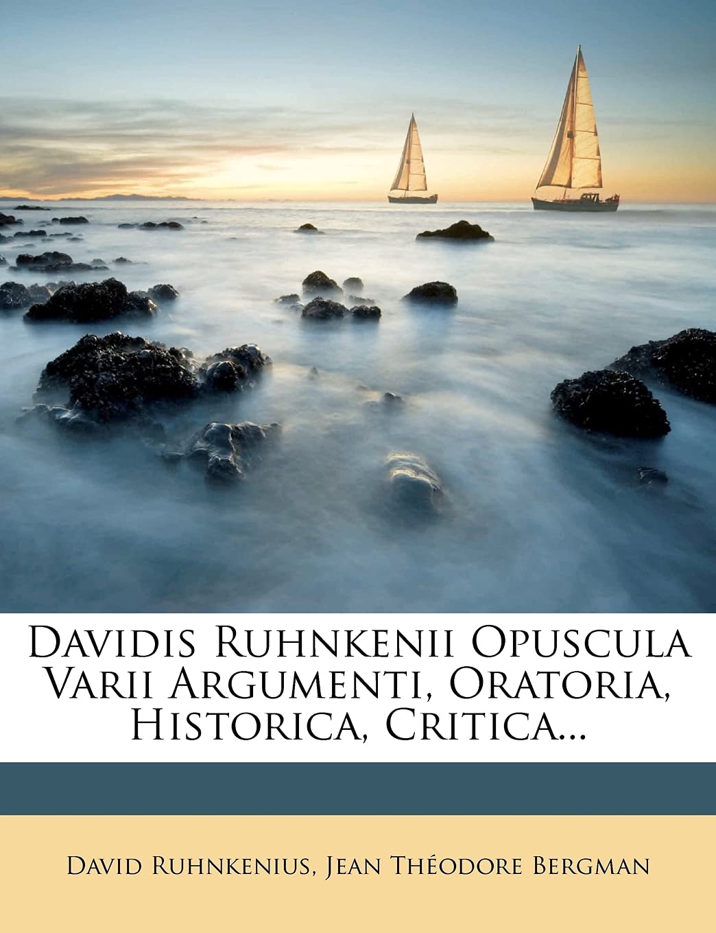 Davidis Ruhnkenii Opuscula Varii Argumenti, Oratoria, Historica, Critica... Politics & History
