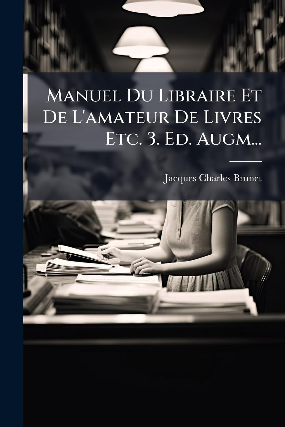 Manuel Du Libraire Et De L'amateur De Livres Etc. 3. Ed. Augm... book