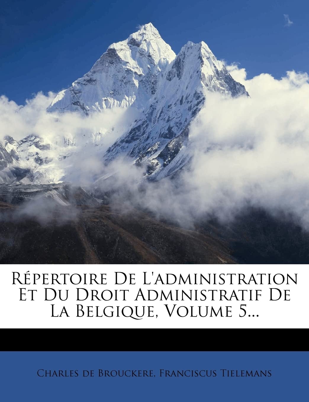 Repertoire de L'Administration Et Du Droit Administratif de La Belgique, Volume 5... book
