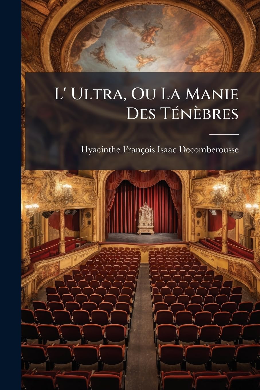 L' Ultra, Ou La Manie Des Ténèbres: Comédie En Un Acte Et En Vers... book