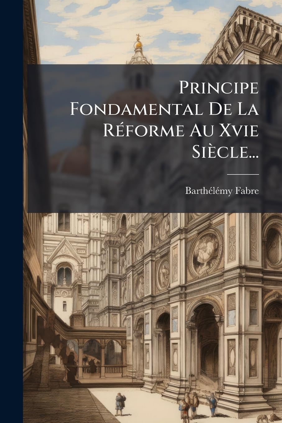 Principe Fondamental De La Réforme Au Xvie Siècle... book