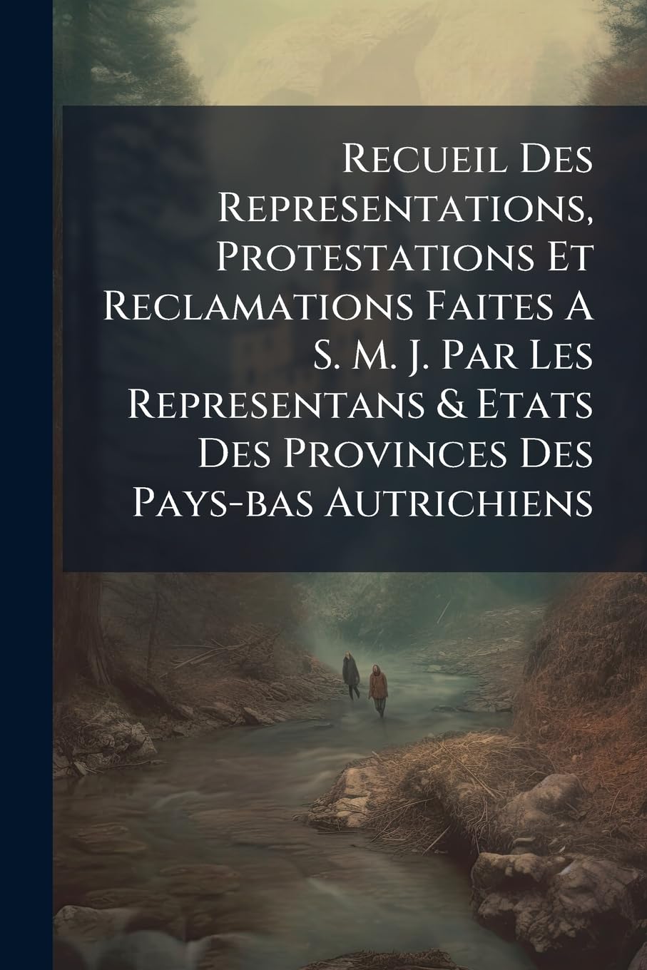 Recueil Des Representations, Protestations Et Reclamations Faites A S. M. J. Par Les Representans & Etats Des Provinces Des Pays-bas Autrichiens: ... Traites De Paix, Sur Lequels Les Memes... book