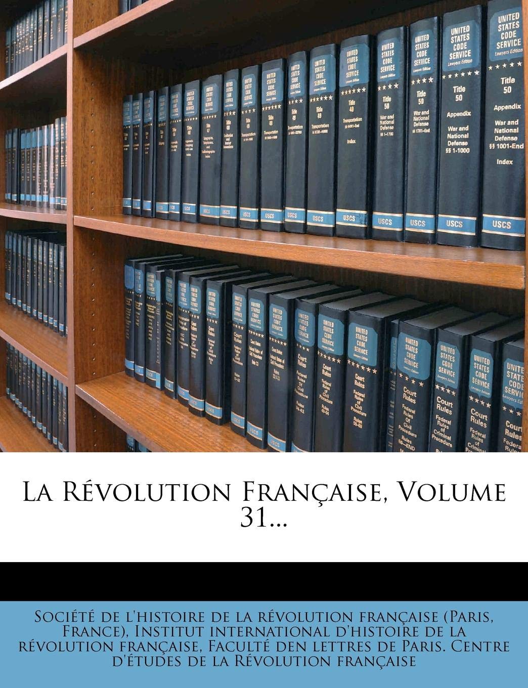 La Revolution Francaise, Volume 31... Politics & History