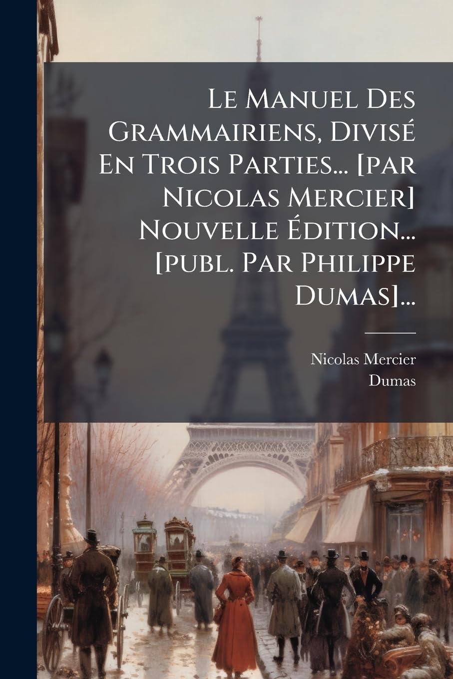 Le Manuel Des Grammairiens, Divisé En Trois Parties... Nouvelle Édition... ... book