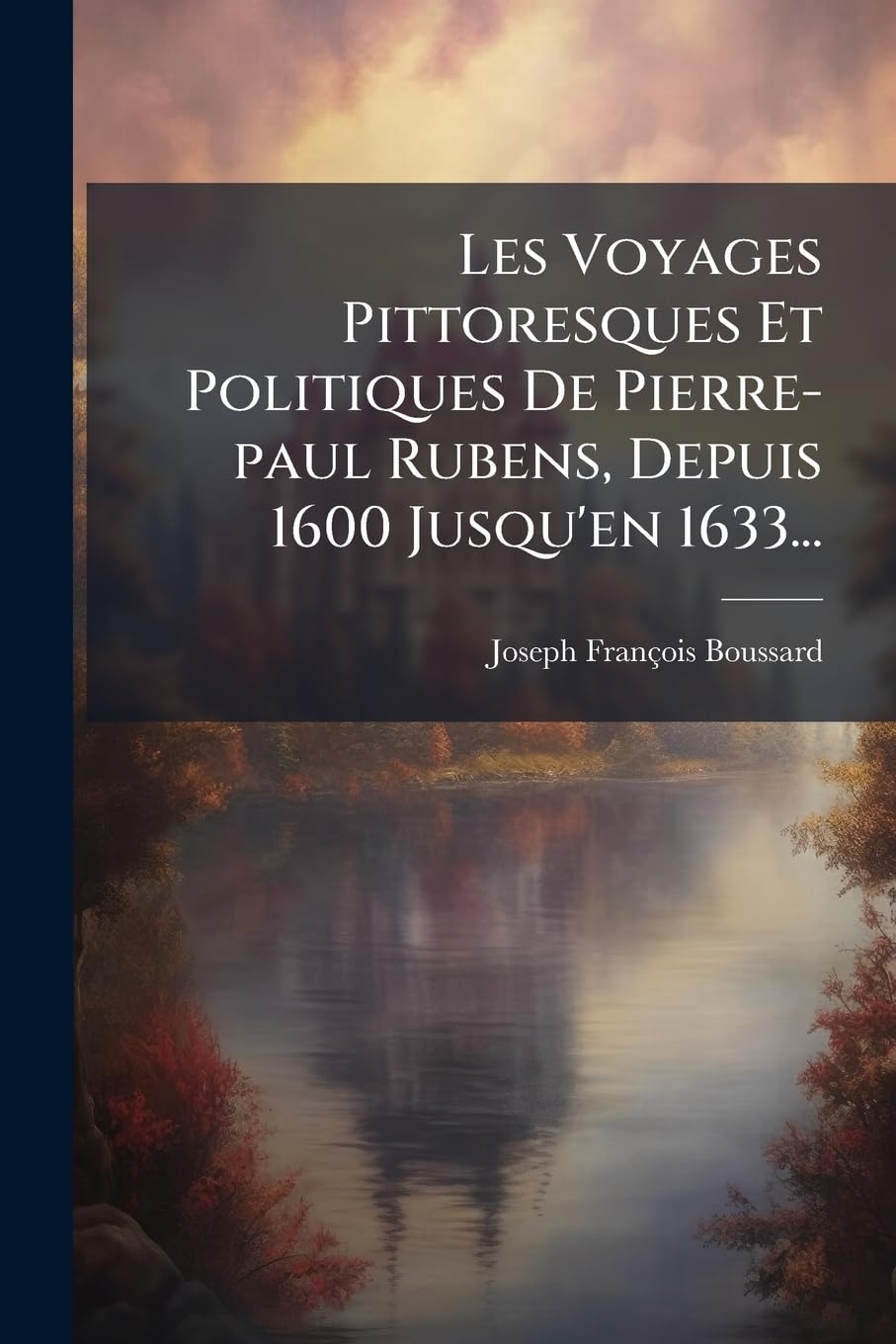 Les Voyages Pittoresques Et Politiques De Pierre-paul Rubens, Depuis 1600 Jusqu'en 1633... book
