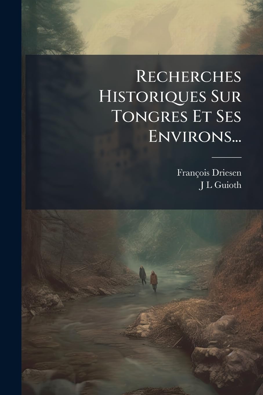 Recherches Historiques Sur Tongres Et Ses Environs... book