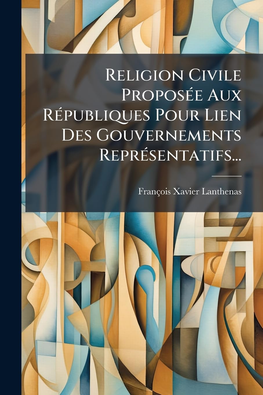 Religion Civile Proposée Aux Républiques Pour Lien Des Gouvernements Représentatifs... book