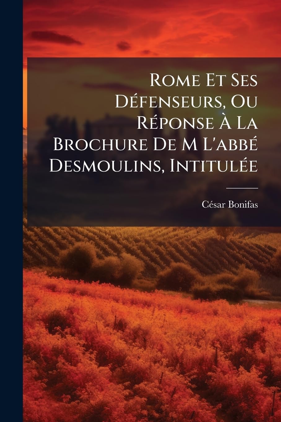Rome Et Ses Défenseurs, Ou Réponse À La Brochure De M L'abbé Desmoulins, Intitulée: La Prétendue Réforme, Etc... book