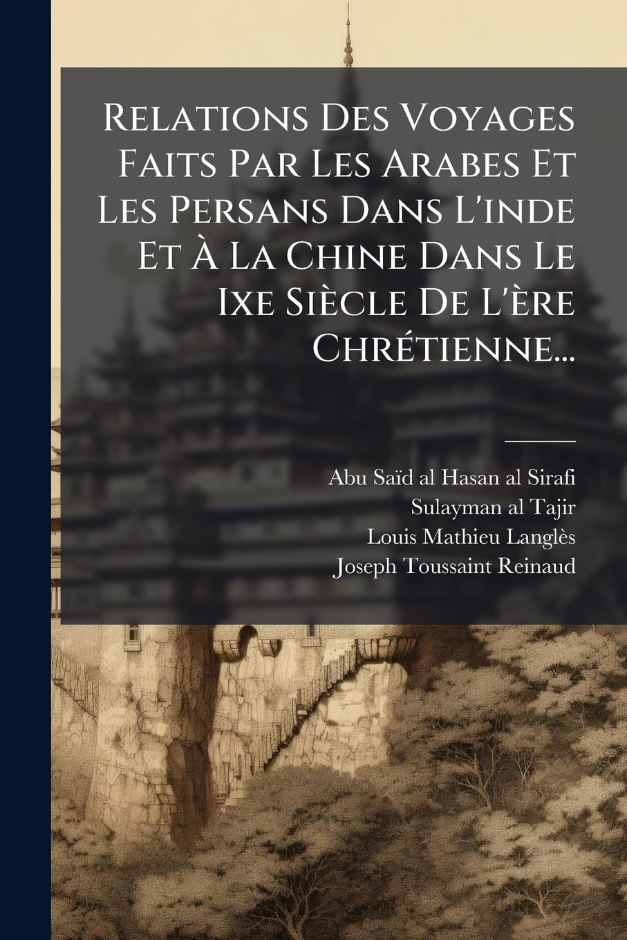 Relations Des Voyages Faits Par Les Arabes Et Les Persans Dans L'inde Et À La Chine Dans Le Ixe Siècle De L'ère Chrétienne... book