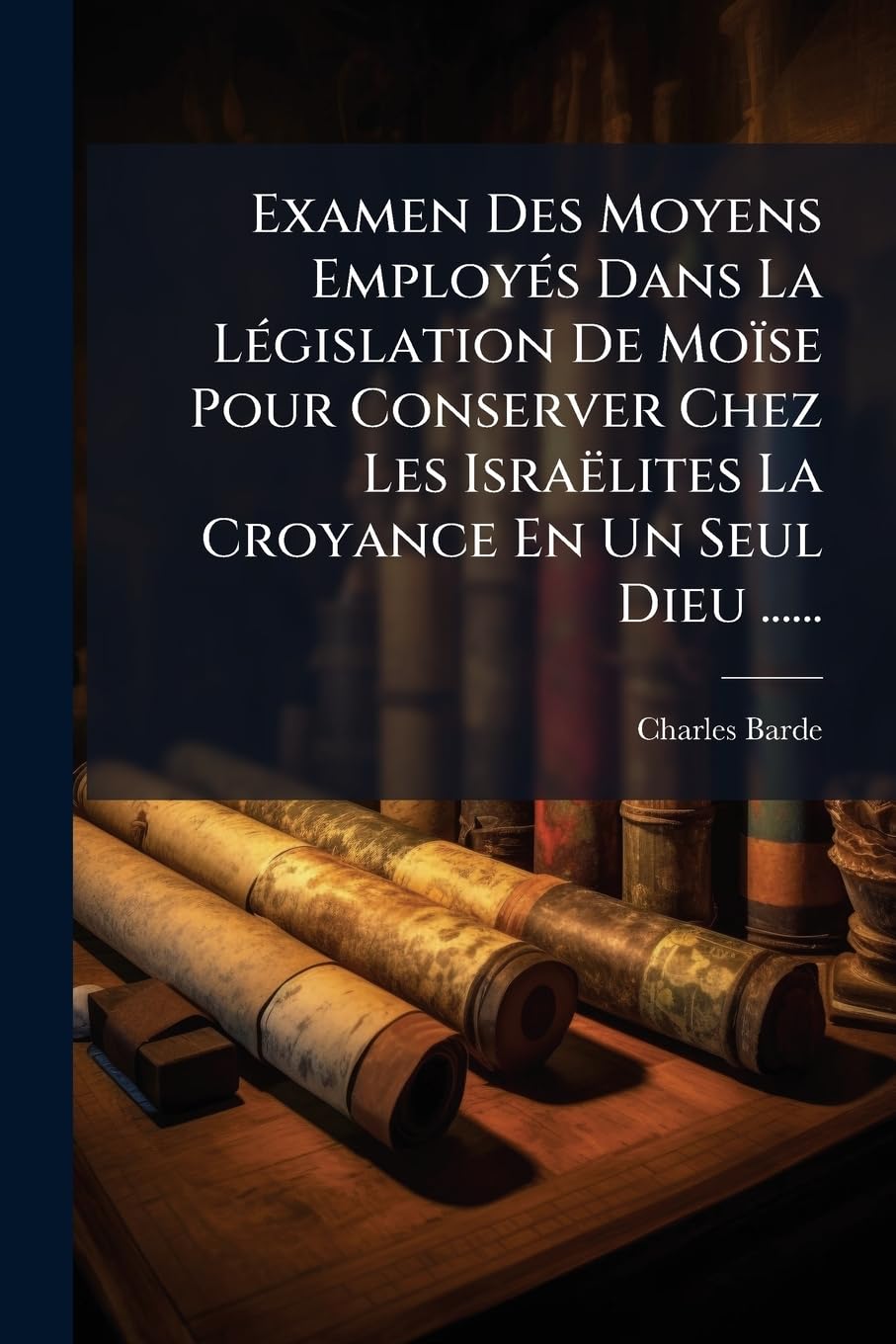 Examen Des Moyens Employés Dans La Législation de Moïse Pour Conserver Chez Les Israëlites La Croyance En Un Seul Dieu ...... book