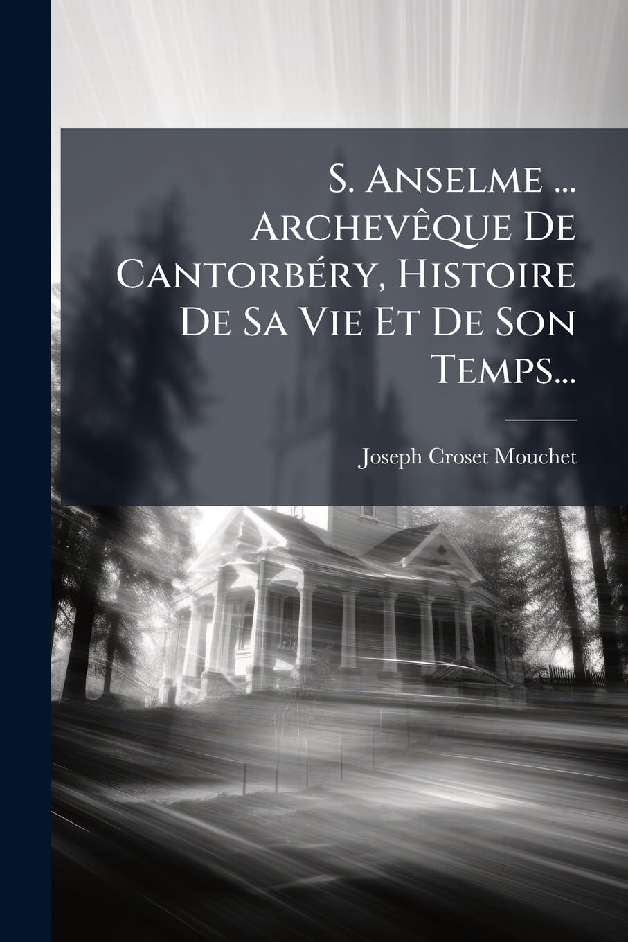 S. Anselme ... Archevêque De Cantorbéry, Histoire De Sa Vie Et De Son Temps... book