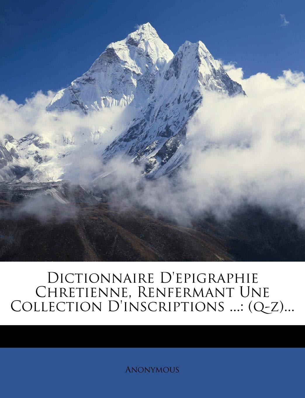 Dictionnaire D'Epigraphie Chretienne, Renfermant Une Collection D'Inscriptions ...: (Q-Z)... book