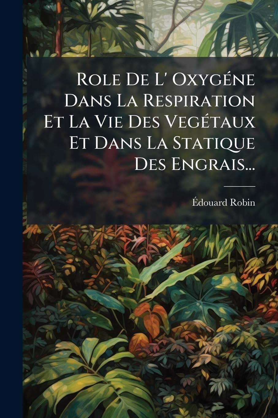 Role de L' Oxygéne Dans La Respiration Et La Vie Des Vegétaux Et Dans La Statique Des Engrais... book